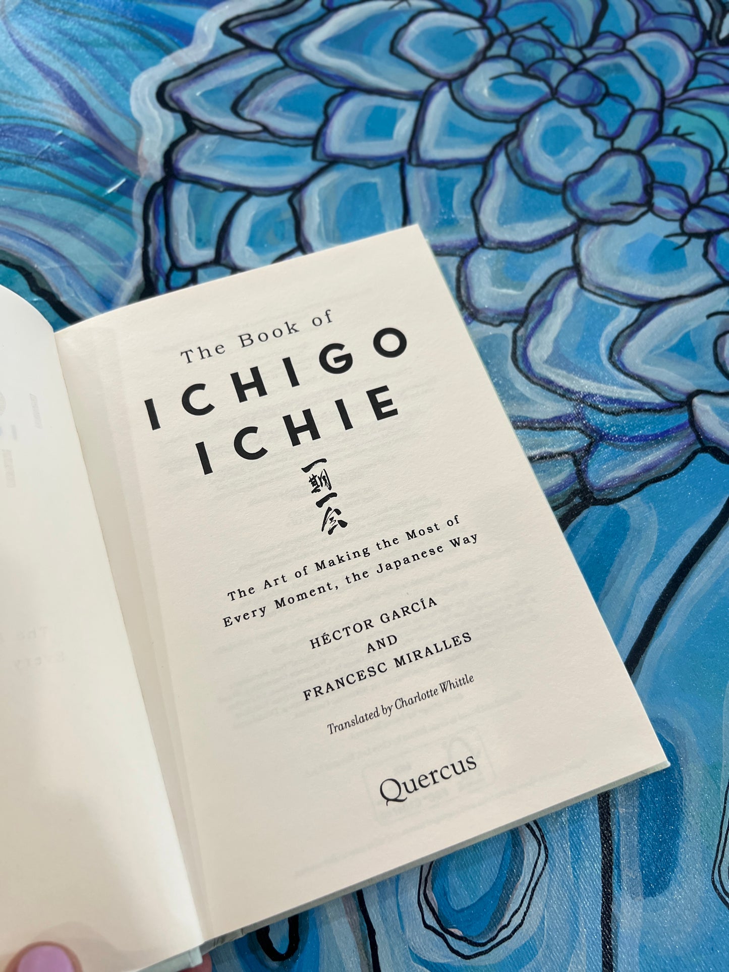 ICHIGO ICHIE The Art of Making the Most of Every Moment, the Japanese Way